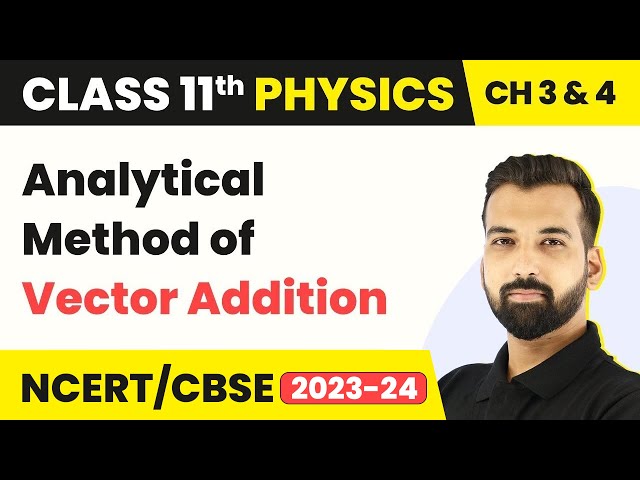 Analytical Method of Vector Addition - Vectors | Class 11 Physics