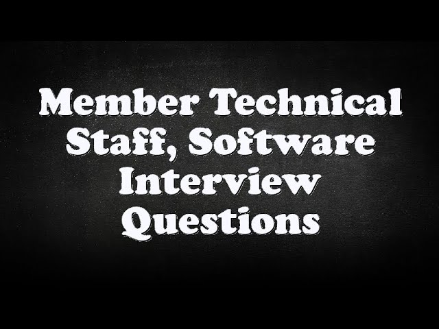 Member Technical Staff, Software Interview Questions