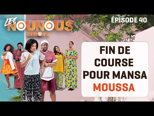 THE NANNIES S3 - Episode 40: THE END OF THE ROAD FOR MANSA MOUSSA