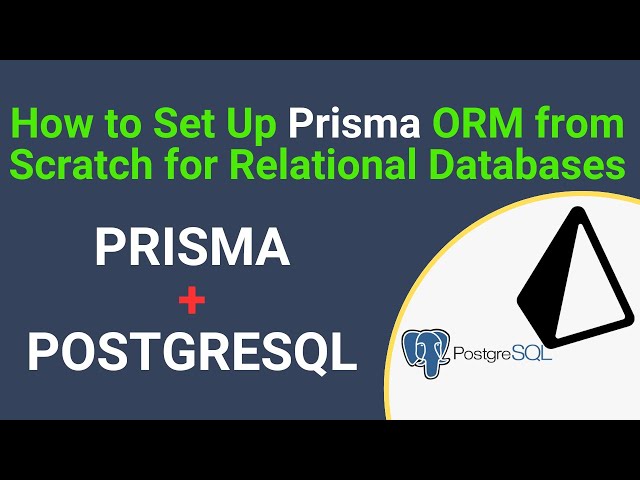 How to Set Up Prisma ORM from Scratch for Relational Databases | PostgreSQL+ Prisma
