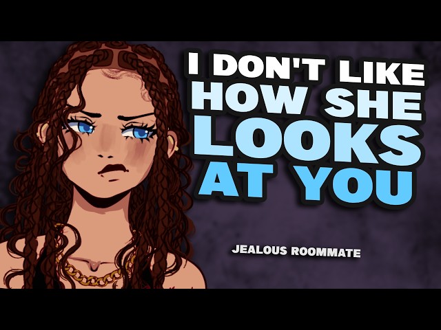 Your Jealous Roommate Steals You Away From Your Friends [F4M] {Girlfriend ASMR}
