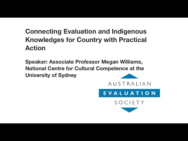 Connecting Evaluation and Indigenous Knowledges for Country with Practical Action, Megan Williams