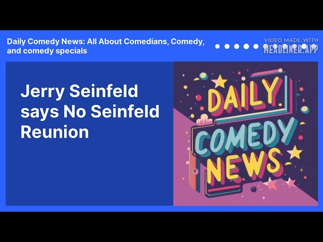 Jerry Seinfeld says No Seinfeld Reunion | Daily Comedy News: All About Comedians, Comedy, and...