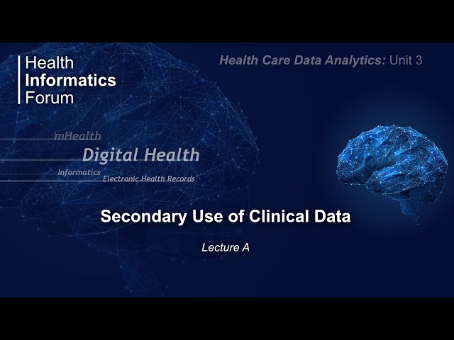 Health Care Data Analytics: Unit 3: Secondary Use of Clinical Data