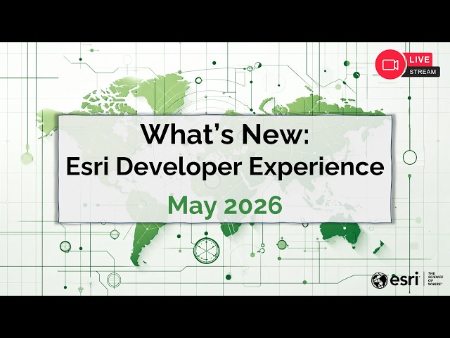 What's New: Esri Developer Experience (May 2026)