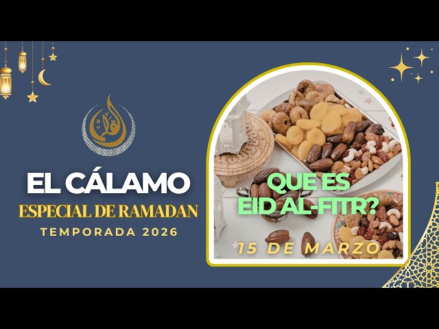WE TALK ABOUT EID AL-FITR AND THE 6 DAYS OF SHAWWAL | EL CÁLAMO RAMADÁN 03/15/2026