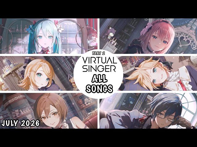 [OLD] [PART 2] [JULY 2026] VIRTUAL SINGER (バーチャル・シンガー) All Songs