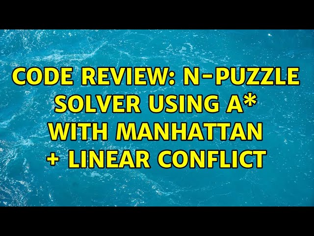 Code Review: N-puzzle solver using A\* with Manhattan + Linear Conflict (3 Solutions!!)