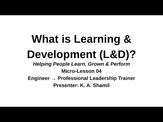 Micro Lesson 4 - What Is Learning & Development