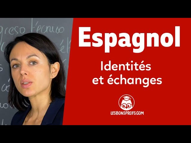 Identities and Exchanges - Spanish - 1st and Final Year - Les Bons Profs