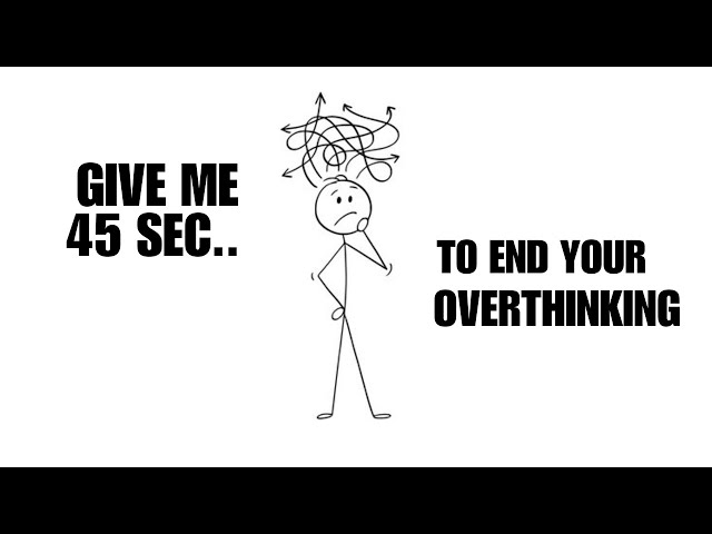 How to Stop Overthinking Everything ?