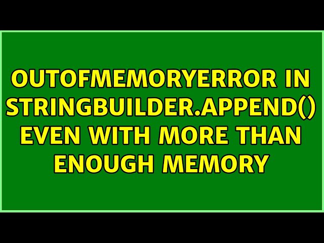 OutOfMemoryError in StringBuilder.append() even with more than enough memory