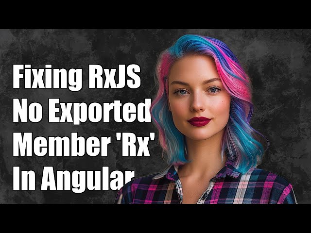 Fixing 'Node_modules/rxjs/Rx' Has No Exported Member 'Rx' Error in Angular