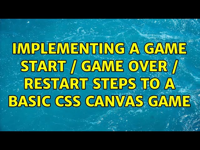 Implementing a Game start / Game Over / restart steps to a basic css canvas game