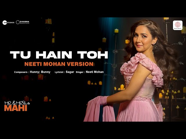 Tu Hain Toh - Neeti Mohan Version | Mr. & Mrs. Mahi | Rajkummar, Janhvi | Hunny, Bunny, Sagar