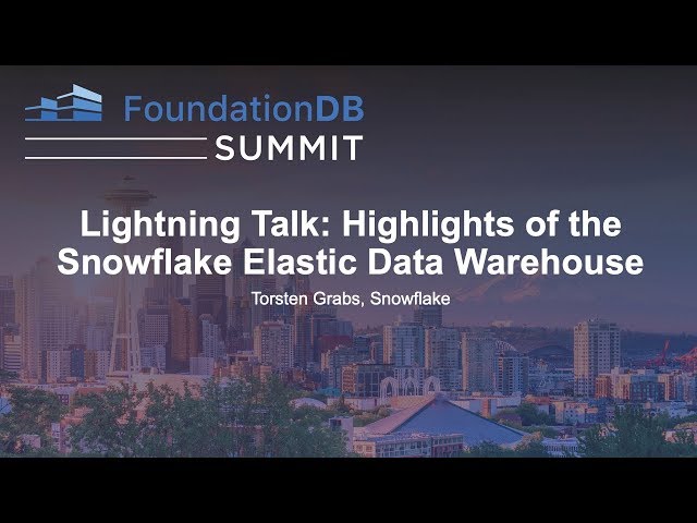 Lightning Talk: Highlights of the Snowflake Elastic Data Warehouse - Torsten Grabs, Snowflake