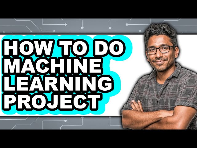 How to Do Machine Learning Project (only Way)