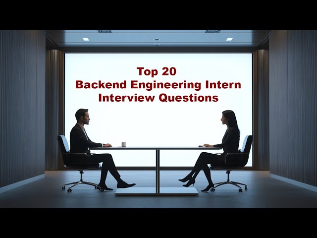 Top 20 Backend Engineering Intern Interview Questions