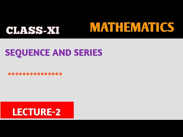 SEQUENCE SERIES | MATH CLASS XI