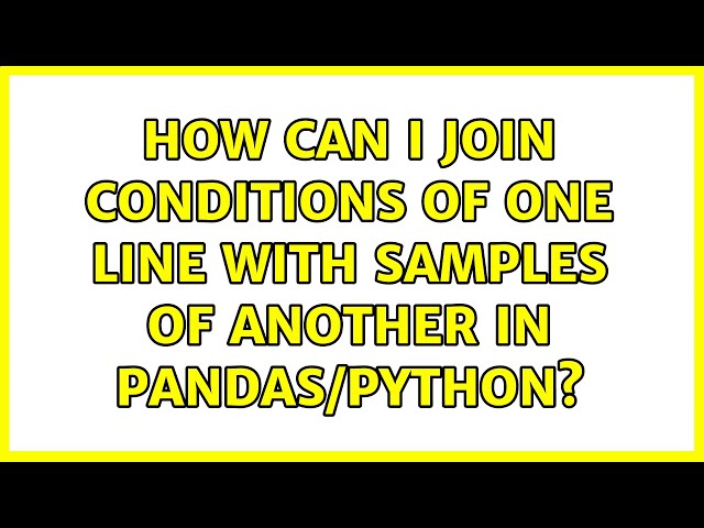 How can I join conditions of one line with samples of another in pandas/python?