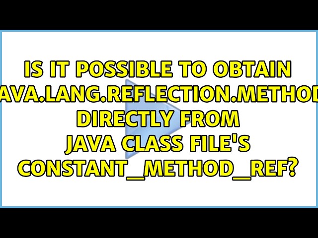 Is it possible to obtain java.lang.reflection.Method directly from java class file's...