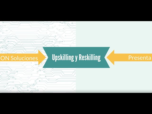 ¿Conoces los términos Upskilling y Reskilling?