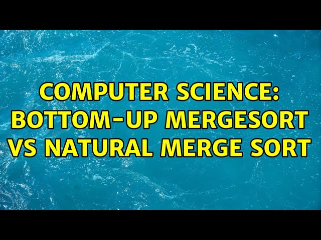 Computer Science: Bottom-up Mergesort vs Natural Merge Sort