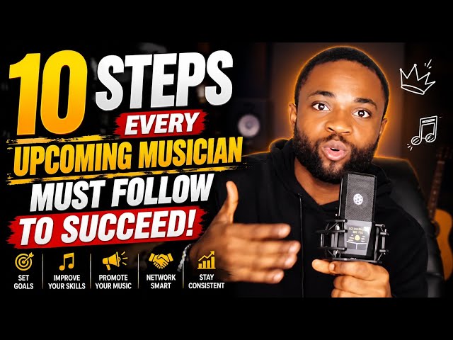 10 STEPS EVERY UPCOMING MUSICIAN MUST FOLLOW TO SUCCEED | How to Make It in Music 🎵🔥