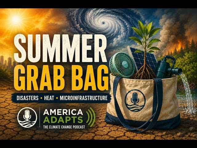 Summer Grab Bag: No, Disasters Aren’t “Natural” + Microinfrastructure, Heat and Adaptation...