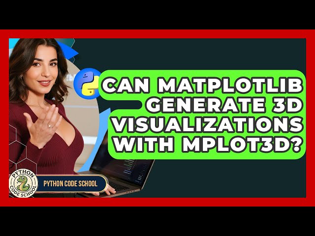 Can Matplotlib Generate 3D Visualizations With Mplot3d? - Python Code School