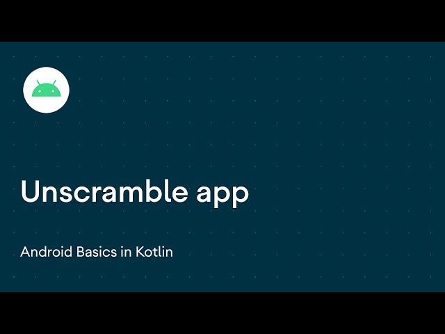 Unscramble app introduction - Android Basics in Kotlin