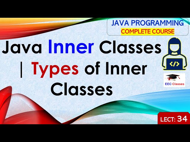 L34: Java Inner Classes | Types of Inner Classes | Java Tutorial | Java Programming Lectures Hindi