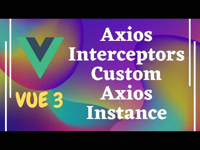 47. Axios Interceptors for request & response. Create custom axios instance in Vue js | Vue 3.