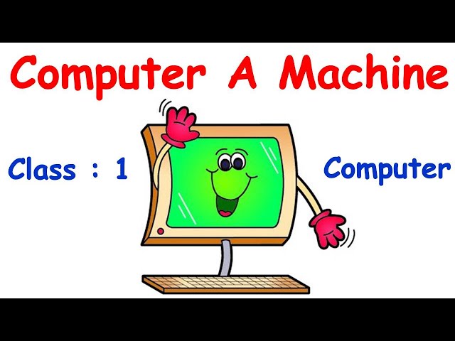 Computers Part 1 - CBSE Grade 1 - Computer A smart machine