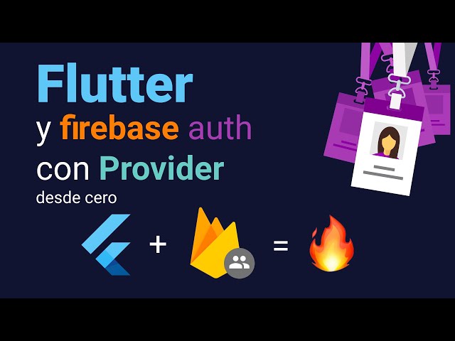 Flutter y Firebase Auth con Provider | Desde cero