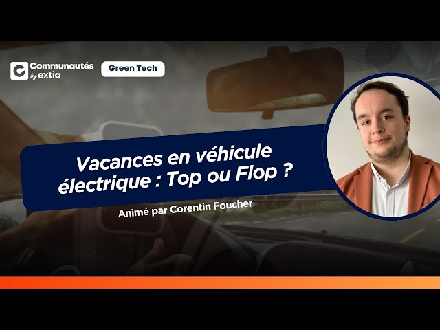 Vacances en véhicule électrique : Top ou Flop ? [#GreenTech]