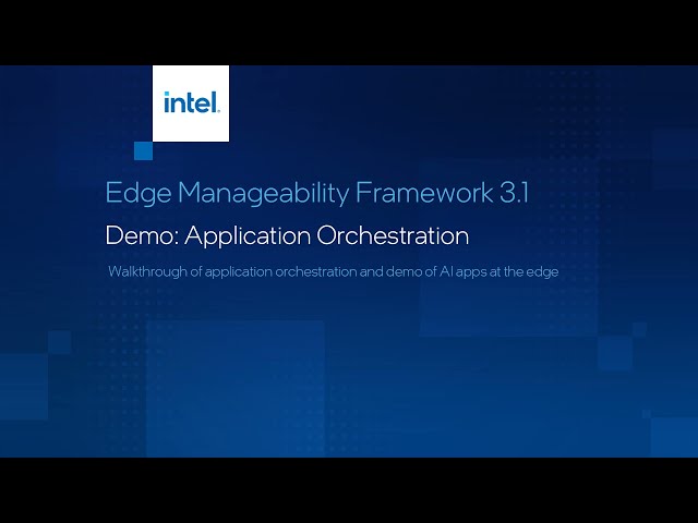 Application Orchestration in Edge Manageability Framework demo | Intel Software