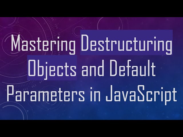 Mastering Destructuring Objects and Default Parameters in JavaScript