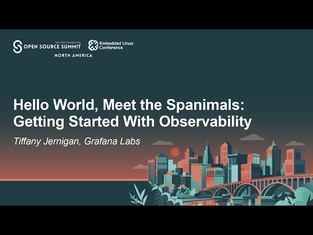 Hello World, Meet the Spanimals: Getting Started With Observability - Tiffany Jernigan, Grafana Labs