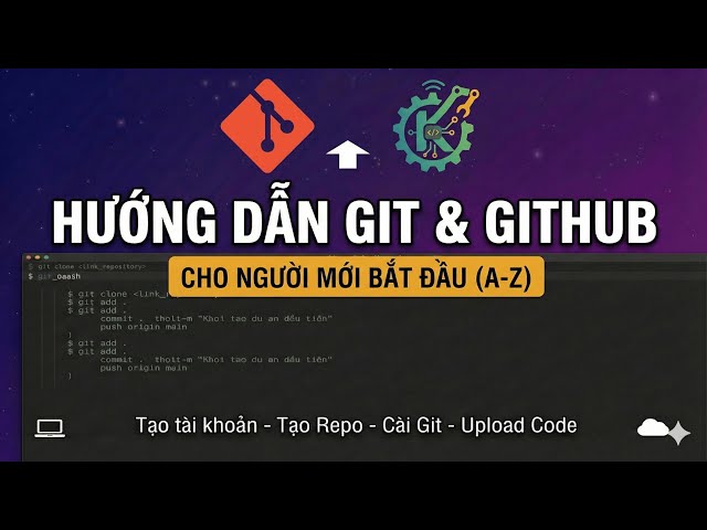 Hướng dẫn GitHub & Git từ A-Z: Tạo tài khoản, tạo Repo, Clone - Commit - Push