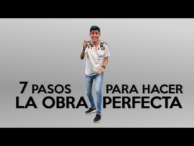 7 Pasos para hacer la obra perfecta - El Evangelio Cambia