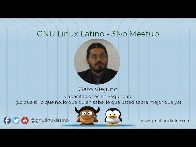 Capacitaciones en Seguridad - 31vo Meetup GNU Linux Latino / Gato Viejo
