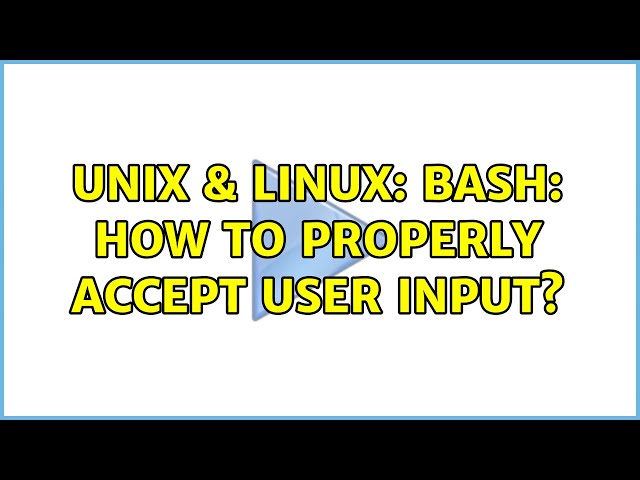 Unix & Linux: Bash: how to properly accept user input? (2 Solutions!!)