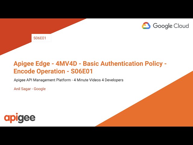 Apigee Edge - 4MV4D - Basic Authentication Policy - Encode Operation - S06E01