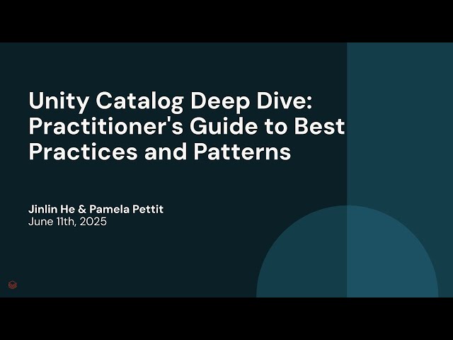 Unity Catalog Deep Dive: Practitioner's Guide to Best Practices and Patterns