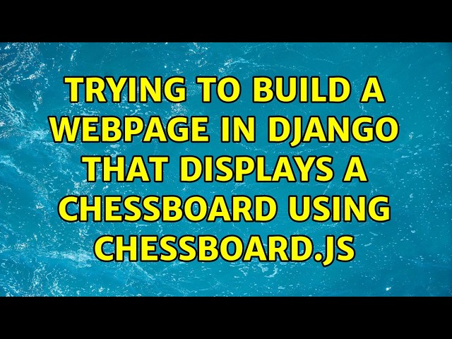 Trying to build a webpage in Django that displays a chessboard using chessboard.js (2 Solutions!!)