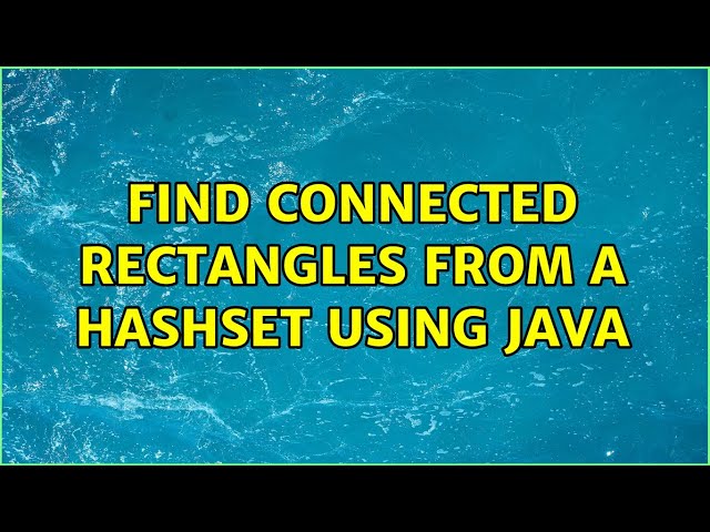 Find connected rectangles from a HashSet using java