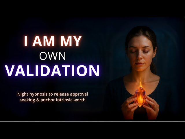 Liberation from the Need for Approval: Internal Validation  -  Guided Meditation