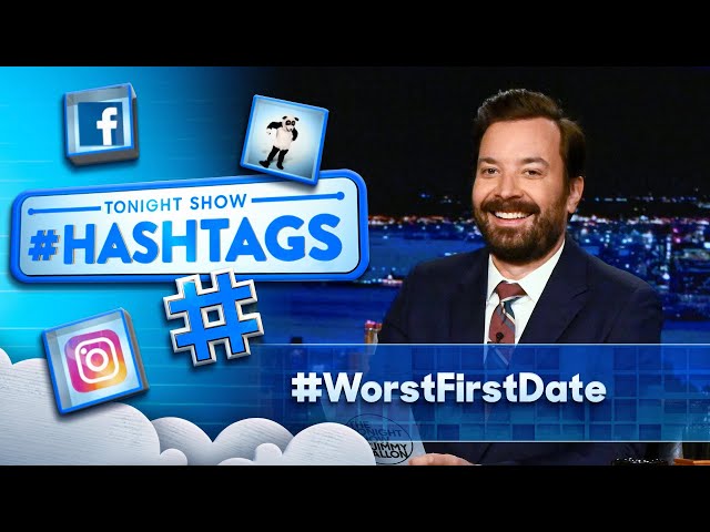 Hashtags: #WorstFirstDate | The Tonight Show Starring Jimmy Fallon