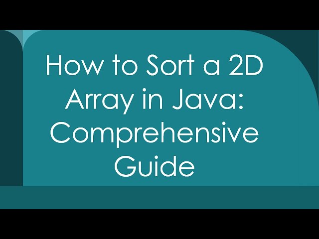 How to Sort a 2D Array in Java: Comprehensive Guide